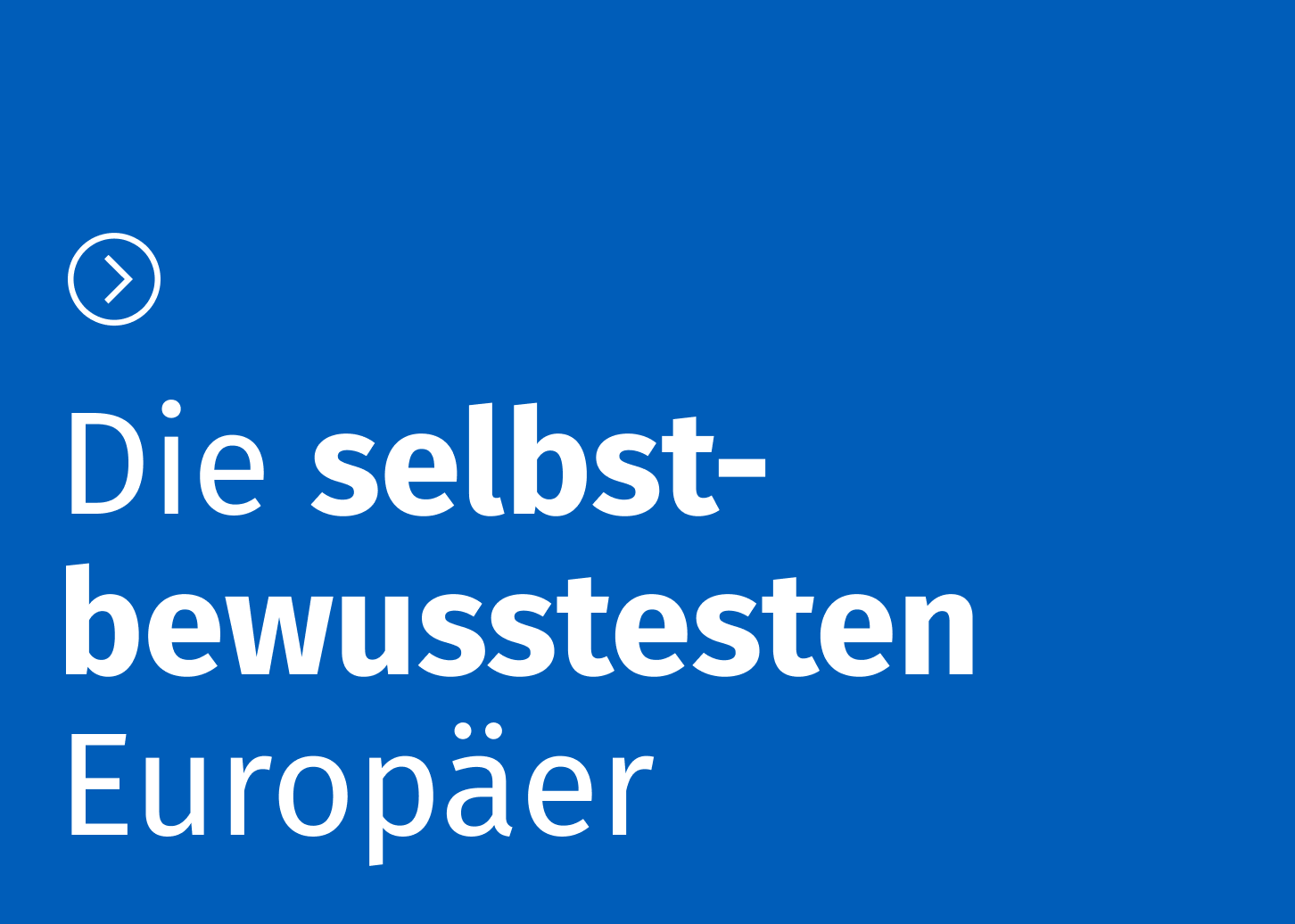Die selbst-bewusstesten Europäer